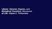 Library  General, Organic, and Biological Chemistry: Structures of Life - Karen C. Timberlake