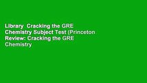 Library  Cracking the GRE Chemistry Subject Test (Princeton Review: Cracking the GRE Chemistry