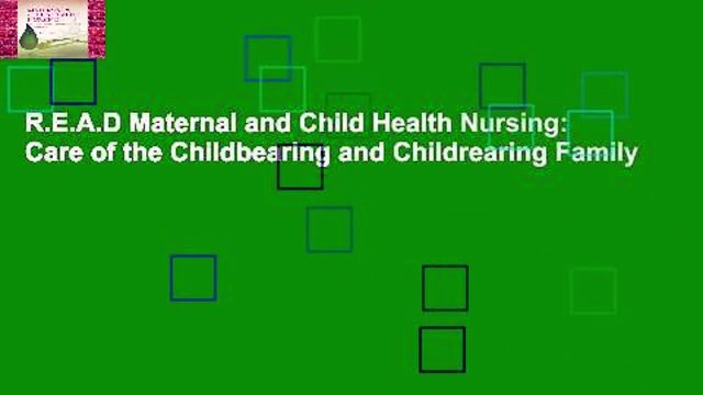 R.E.A.D Maternal and Child Health Nursing: Care of the Childbearing and Childrearing Family