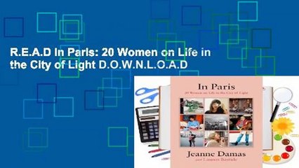 R.E.A.D In Paris: 20 Women on Life in the City of Light D.O.W.N.L.O.A.D