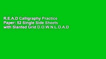 R.E.A.D Calligraphy Practice Paper: 52 Single Side Sheets with Slanted Grid D.O.W.N.L.O.A.D