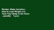 Review  Water Aerobics - How to Lose Weight and Tone Your Body in the Water - Jennifer    Taylor