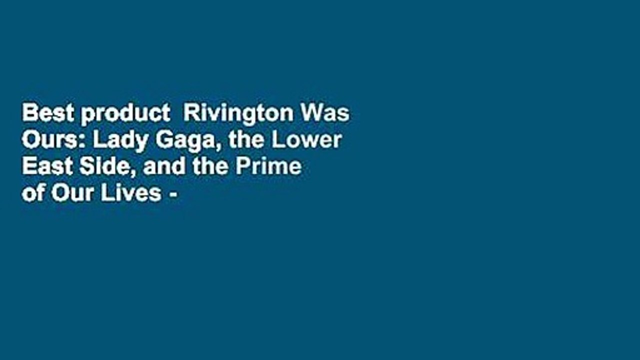 Best product  Rivington Was Ours: Lady Gaga, the Lower East Side, and the Prime of Our Lives -