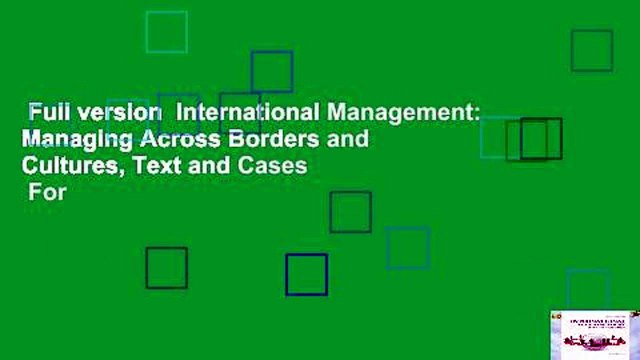 Full version International Management: Managing Across Borders and Cultures, Text and Cases For