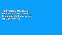 Full version  Mac Kung Fu: Over 400 Tips, Tricks, Hints, and Hacks for Apple OS X (Pragmatic