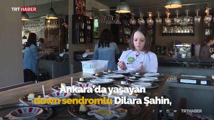 Down sendromlu Dilaranur çalışma azmiyle yaşamını değiştirdi