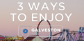 3 Ways To Enjoy Galveston | Vacation Rental Potential