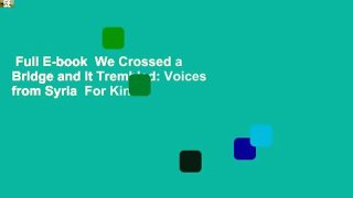 Full E-book  We Crossed a Bridge and It Trembled: Voices from Syria  For Kindle