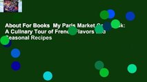 About For Books  My Paris Market Cookbook: A Culinary Tour of French Flavors and Seasonal Recipes