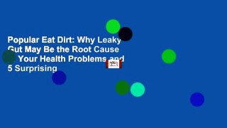 Popular Eat Dirt: Why Leaky Gut May Be the Root Cause of Your Health Problems and 5 Surprising
