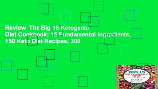 Review  The Big 15 Ketogenic Diet Cookbook: 15 Fundamental Ingredients, 150 Keto Diet Recipes, 300