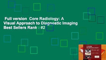 Full version  Core Radiology: A Visual Approach to Diagnostic Imaging  Best Sellers Rank : #2