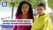 Kylie Jenner Gives up on Jordyn Woods Friendship
