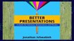 Popular Better Presentations: A Guide for Scholars, Researchers, and Wonks - Jonathan Schwabish