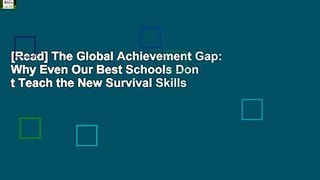 [Read] The Global Achievement Gap: Why Even Our Best Schools Don t Teach the New Survival Skills