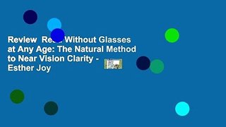 Review  Read Without Glasses at Any Age: The Natural Method to Near Vision Clarity - Esther Joy