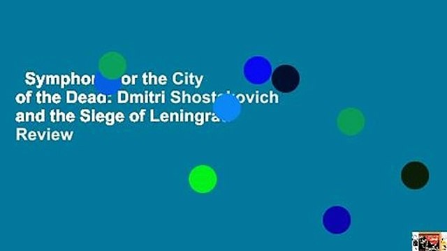 Symphony for the City of the Dead: Dmitri Shostakovich and the Siege of Leningrad Review