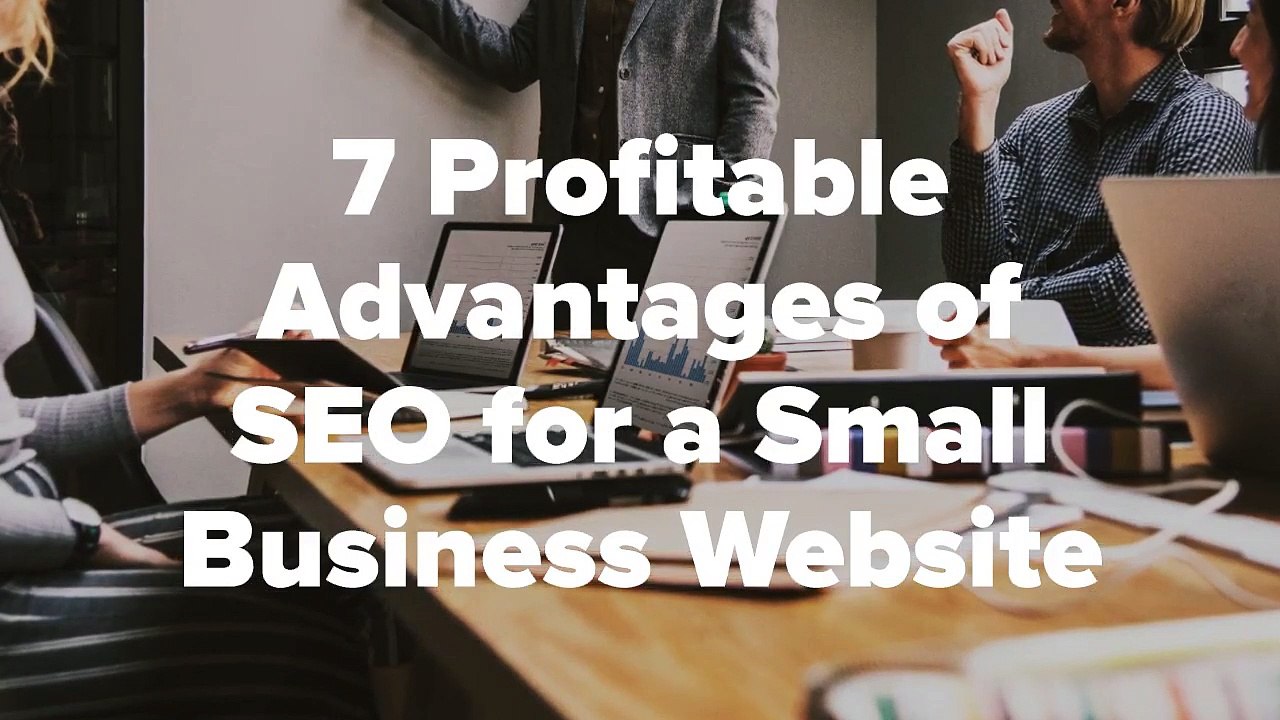 7 Profitable Advantages of SEO for a Small Business Website
