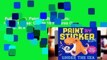 Full E-book  Paint by Sticker Kids: Under the Sea: Create 10 Pictures One Sticker at a Time!