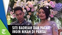Siti Badriah dan Krisjiana Baharudin Sama-sama Punya Mimpi Menikah di Pantai