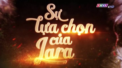 Sự Lựa Chọn Của Lara Tập 177 (Lồng Tiếng ) - THVL 22/03/2019