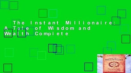 The Instant Millionaire: A Tale of Wisdom and Wealth Complete