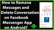 How to Delete Messages and Conversation on Facebook Messenger App on Android-2019?