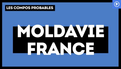 Moldavie-France : les compos probables