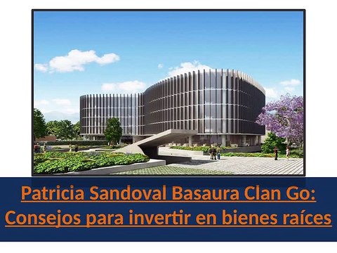 Patricia Sandoval Basaura Clan Go: Consejos para invertir en bienes raíces
