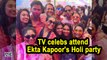 TV celebs attend  Ekta Kapoor's Holi party