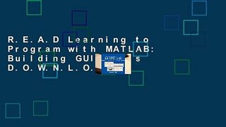 R.E.A.D Learning to Program with MATLAB: Building GUI Tools D.O.W.N.L.O.A.D