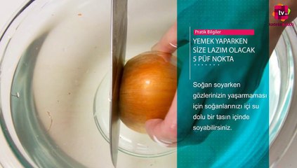 Yemek Yaparken Size Lazım Olacak 5 Püf Nokta