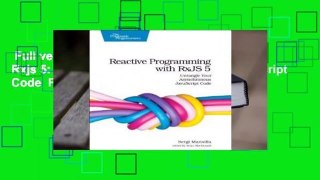 Full version  Reactive Programming with Rxjs 5: Untangle Your Asynchronous JavaScript Code  For
