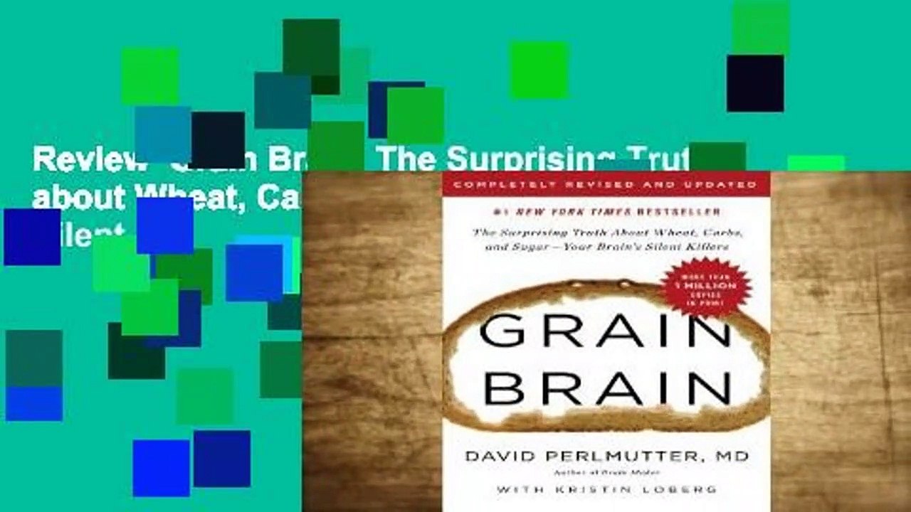 Review  Grain Brain: The Surprising Truth about Wheat, Carbs,  and Sugar--Your Brain's Silent