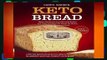Full E-book  Keto Bread: Bakers Recipes for Low-Carb Keto Snacks and Treats for No Wheat, No