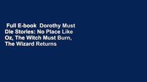 Full E-book  Dorothy Must Die Stories: No Place Like Oz, The Witch Must Burn, The Wizard Returns