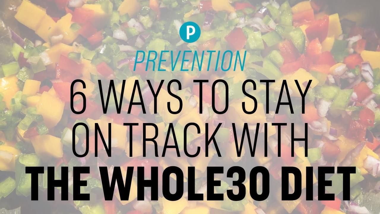 6 Ways To Stay On Track With The Whole30 Diet