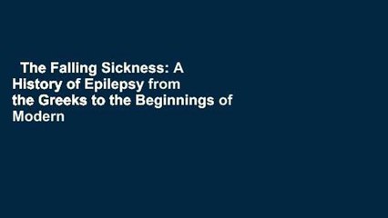 The Falling Sickness: A History of Epilepsy from the Greeks to the Beginnings of Modern
