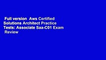 Full version  Aws Certified Solutions Architect Practice Tests: Associate Saa-C01 Exam  Review
