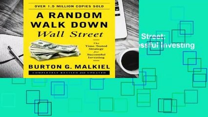 R.E.A.D A Random Walk Down Wall Street: The Time-Tested Strategy for Successful Investing