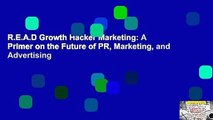 R.E.A.D Growth Hacker Marketing: A Primer on the Future of PR, Marketing, and Advertising