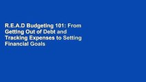 R.E.A.D Budgeting 101: From Getting Out of Debt and Tracking Expenses to Setting Financial Goals