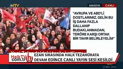 Erdoğan ezan sırasında sustu, halk tezahürata devam edince canlı yayın sesi kesildi