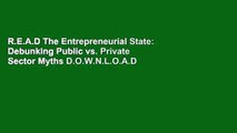 R.E.A.D The Entrepreneurial State: Debunking Public vs. Private Sector Myths D.O.W.N.L.O.A.D