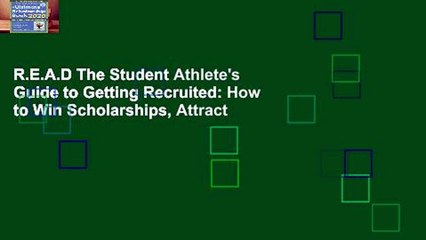 R.E.A.D The Student Athlete's Guide to Getting Recruited: How to Win Scholarships, Attract
