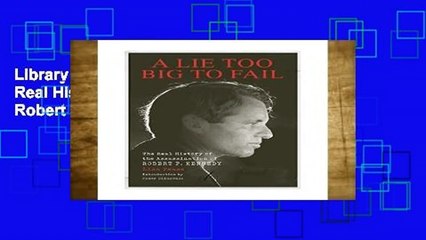 Library  Lie Too Big to Fail, A; The Real History of the Assassination of Robert F. Kennedy - Lisa