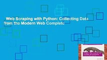 Web Scraping with Python: Collecting Data from the Modern Web Complete