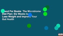 About For Books  The Microbiome Diet Plan: Six Weeks to Lose Weight and Improve Your Gut Health