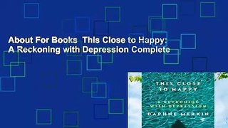 About For Books  This Close to Happy: A Reckoning with Depression Complete