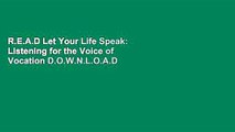 R.E.A.D Let Your Life Speak: Listening for the Voice of Vocation D.O.W.N.L.O.A.D
